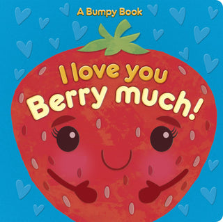 I Love You Berry Much!: A Bumpy Board Book