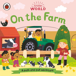 On the Farm: A Push-and-Pull Adventure (Little World) Board Book